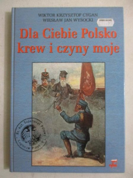 Cygan Wiktor Krzysztof - Dla Ciebie Polsko krew i czyny moje
