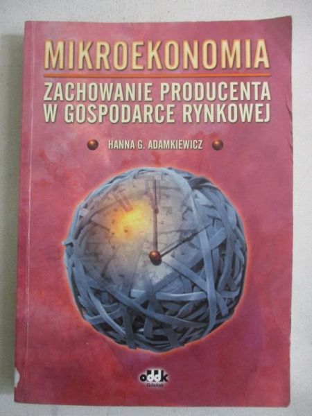 Adamkiewicz Hanna G. - Mikroekonomia. Zachowanie producenta w gospodarce rynkowej