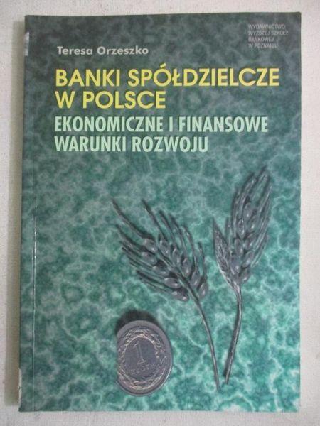 Banki spółdzielcze w Polsce. Ekonomiczne i finansowe warunki rozwoju