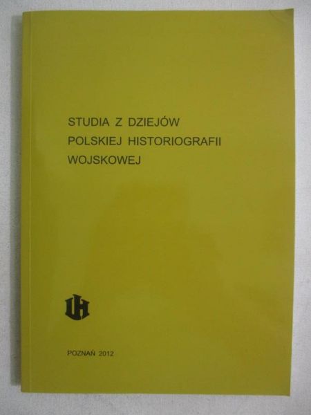 Studia dziejów polskiej historiografii wojskowej, tom XIII