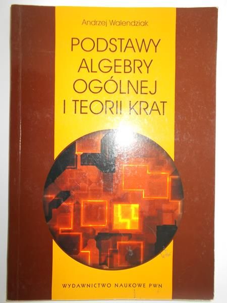 Podstawy algebry ogólnej i teorii krat