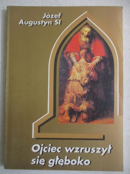 Augustyn Józef - Ojciec wzruszył się głeboko