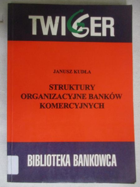 Kudła Janusz - Struktury organizacyjne banków komercyjnych