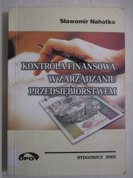 Nahotko Sławomir - Kontrola finansowa w zarządzaniu przedsiębiorstwem