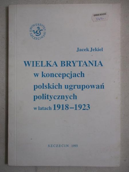 Wielka Brytania w koncepcjach polskich ugrupowań politycznych w latach 1918-1923