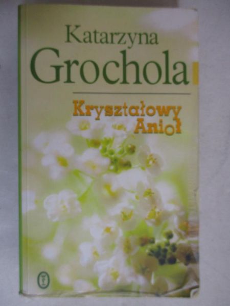 Grochola Katarzyna - Kryształowy Anioł