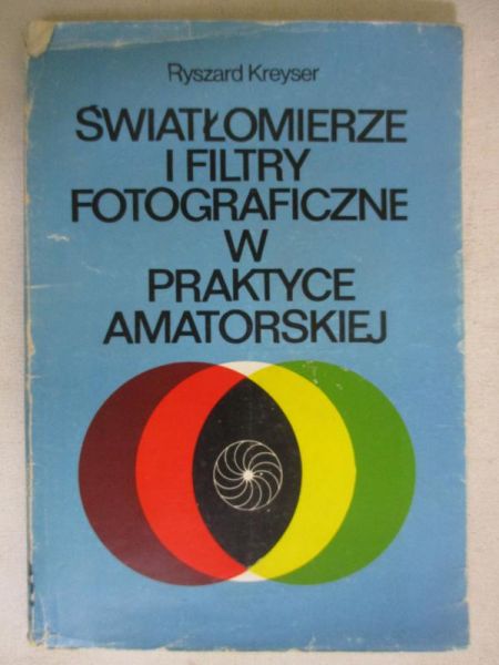 Kreyser Ryszard  -  Światłomierze i filtry fotograficzne w praktyce amatorskiej