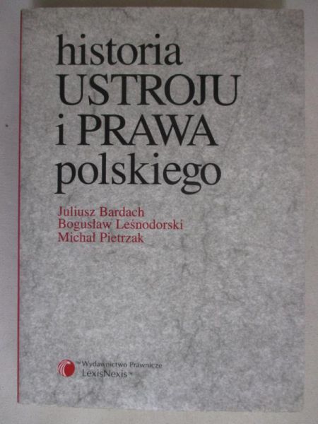 Bardach Juliusz - Historia ustroju i prawa polskiego