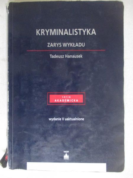 Hanausek Tadeusz - Kryminalistyka. Zarys wykładu