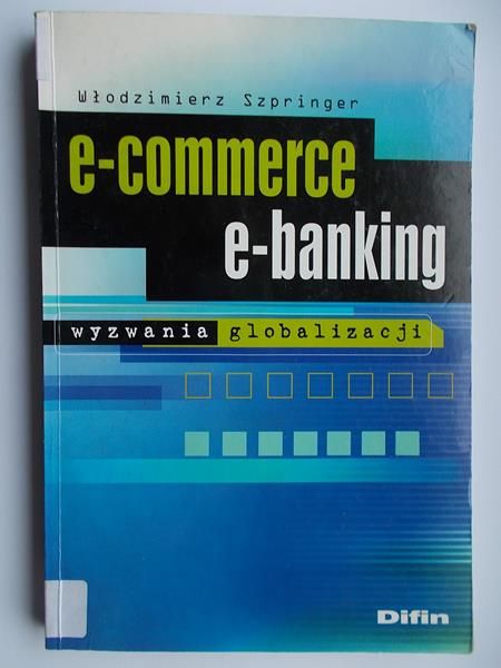 e-commerce, e-banking. Wyzwania globalizacji