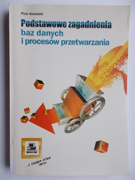 Podstawowe zagadnienia baz danych i procesów przetwarzania