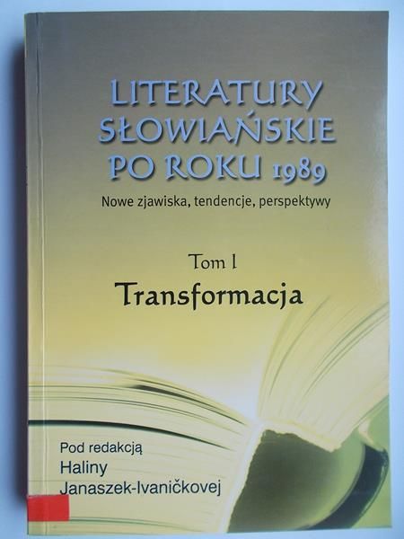 Janaszek–Ivaničková Halina (red.) -  Literatury słowiańskie po roku 1989, T. I , Transformacja