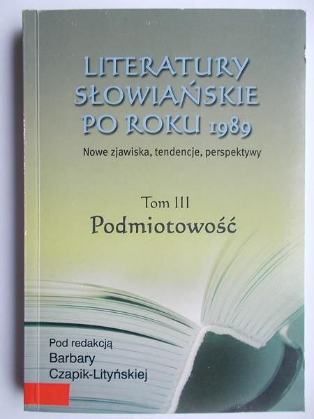 Literatury słowiańskie po roku 1989, T. III Podmiotowość