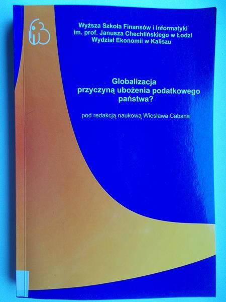 Caban Wiesław (red.) - Globalizacja przyczyną ubożenia podatkowego państwa?