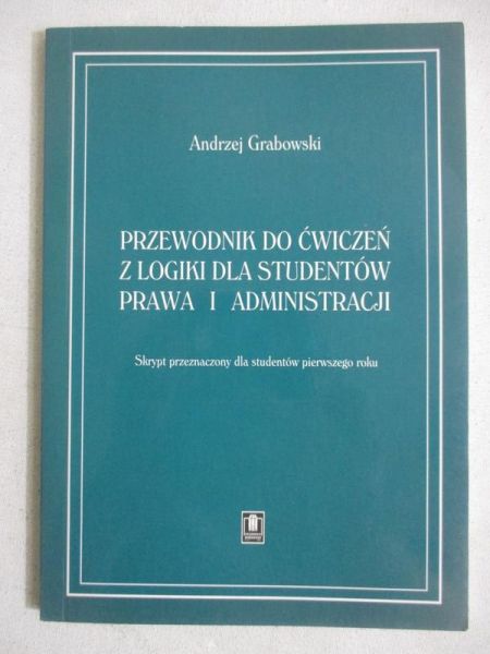 Przewodnik do ćwiczeń z logiki dla studentów prawa i administracji