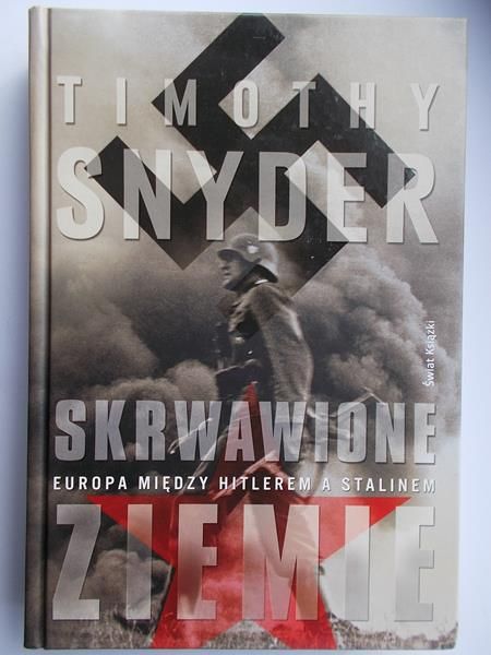 Snyder Timothy - Skrwawione ziemie. Europa między Hitlerem a Stalinem