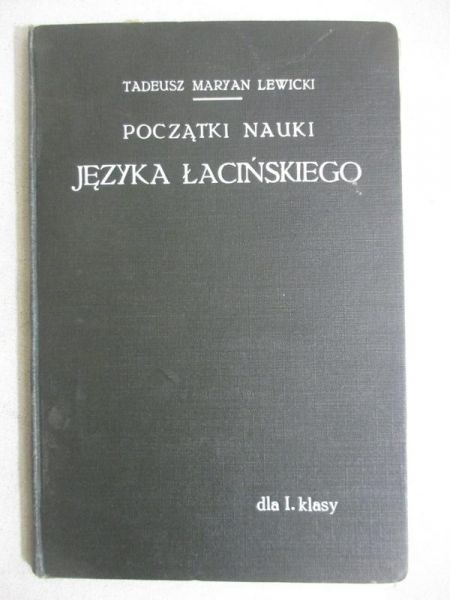 Lewicki Tadeusz M. - Początki nauki języka łacińskiego, 1913 r.