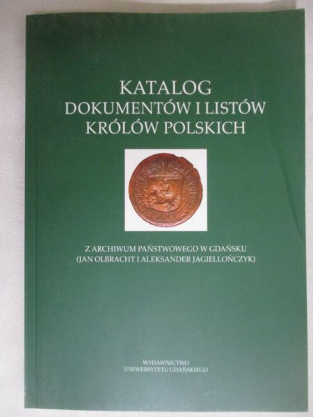 Katalog dokumentów i listów królów polskich z Archiwum Państwowego w Gdańsku