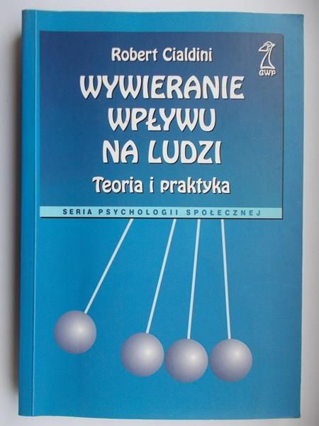 Cialdini Robert - Wywieranie wpływu na ludzi. Teoria i praktyka