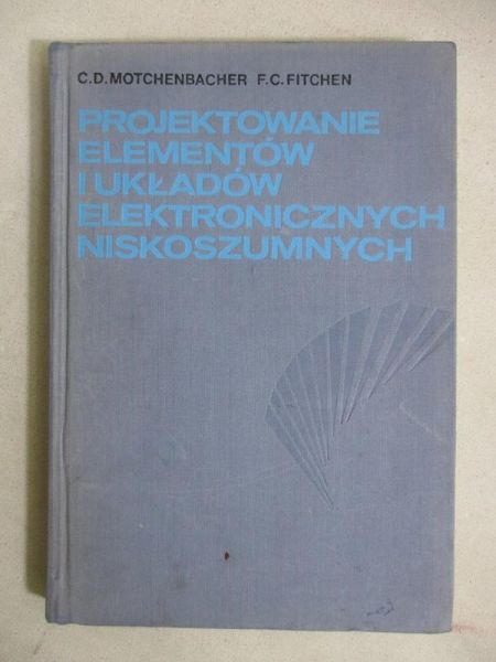 Motchenbacher C. D. - Projektowanie elementów i układów elektronicznych niskoszumnych