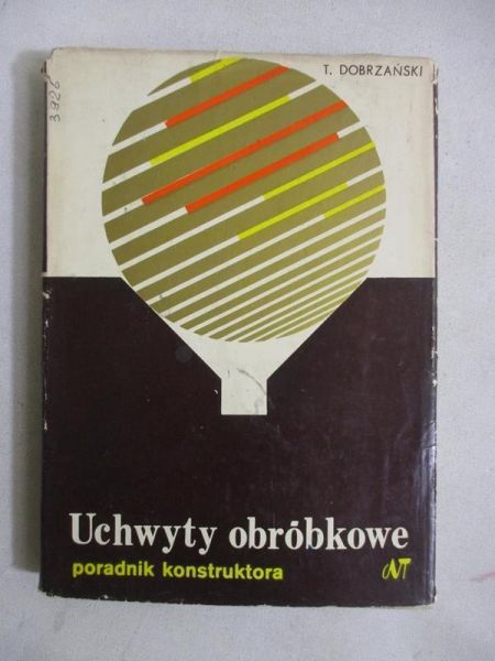 Dobrzański Tadeusz - Uchwyty obróbkowe. Poradnik konstruktora