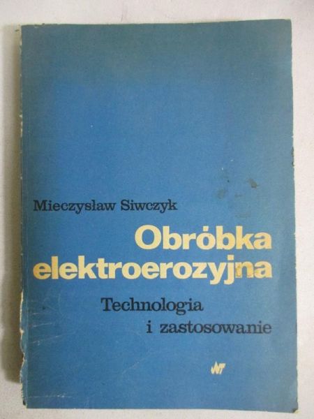 Obróbka elektroerozyjna. Technologia i zastosowanie
