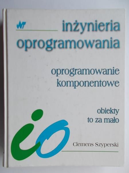 Szyperski Clemens - Inżynieria oprogramowania. Oprogramowanie komponentowe. Obiekty to za mało