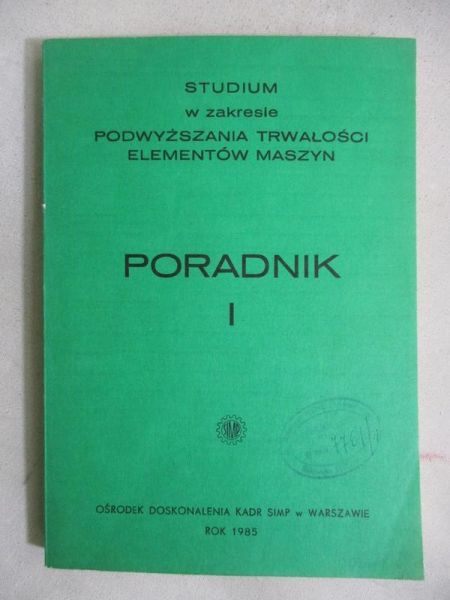 Studium w zakresie podwyższania trwałości elementów maszyn. Poradnik I