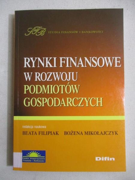 Filipiak Beata (red.) - Rynki finansowe w rozwoju podmiotów gospodarczych