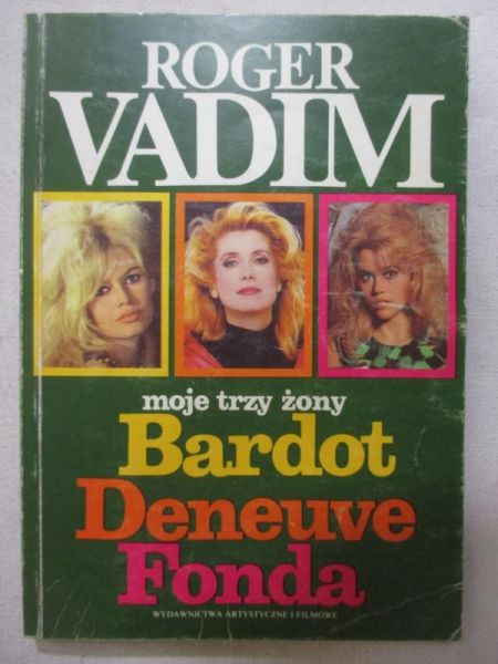 Moje trzy żony: Bardot, Deneuve, Fonda