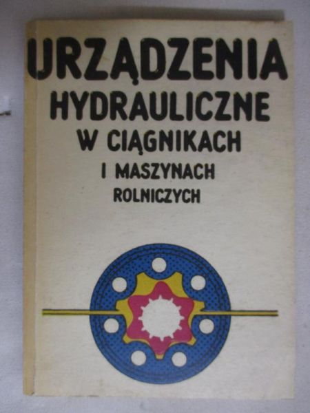 Miszczak Maciej - Urządzenia hydrauliczne w ciągnikach i maszynach rolniczych