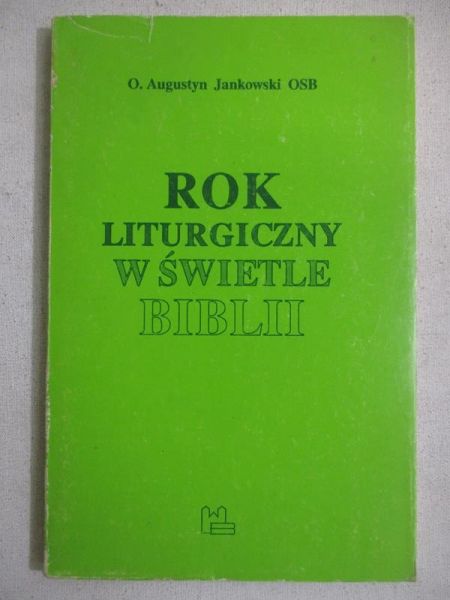 Jankowski Augustyn - Rok liturgiczny w świetle Biblii