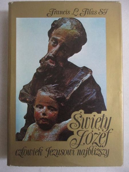 Filas Francis Lad - Święty Józef. Człowiek Jezusowi najbliższy