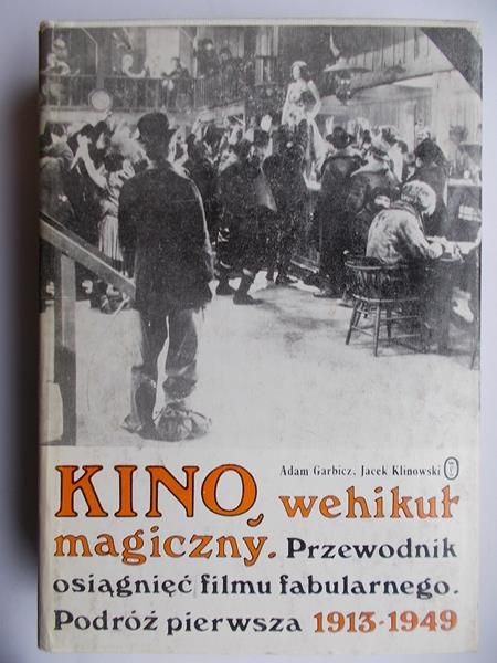 Garbicz Adam - Kino, wehikuł magiczny, Tom I