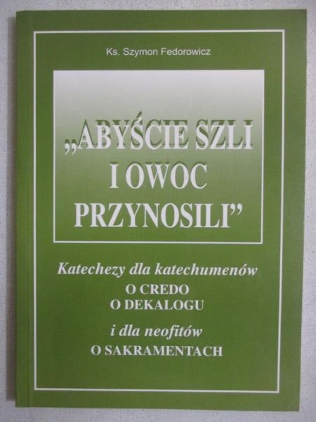 Abyście szli i owoc przynosili”