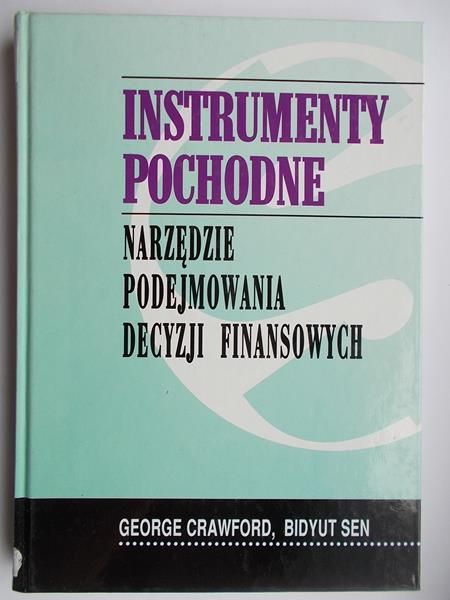 Crawford George - Instrumenty pochodne. Narzędzie podejmowania decyzji finansowych