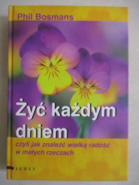 Żyć każdym dniem czyli jak znaleźć wielką radość w małych rzeczach