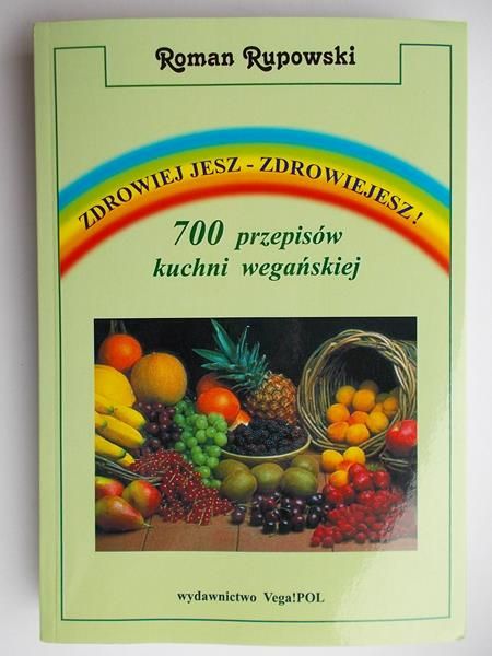 Zdrowiej jesz – zdrowiejesz! 700 przepisów kuchni wegańskiej