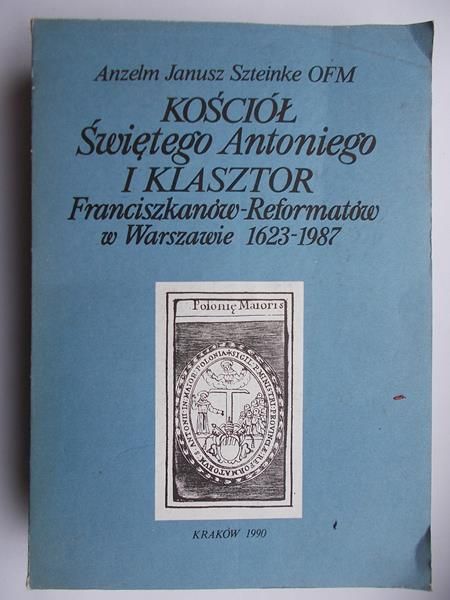 Kościół Świętego Antoniego i klasztor Franciszkanów-Reformatów w Warszawie 1623-1987