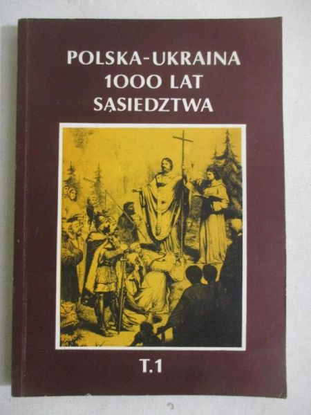 Polska-Ukraina 1000 lat sąsiedztwa, tom I