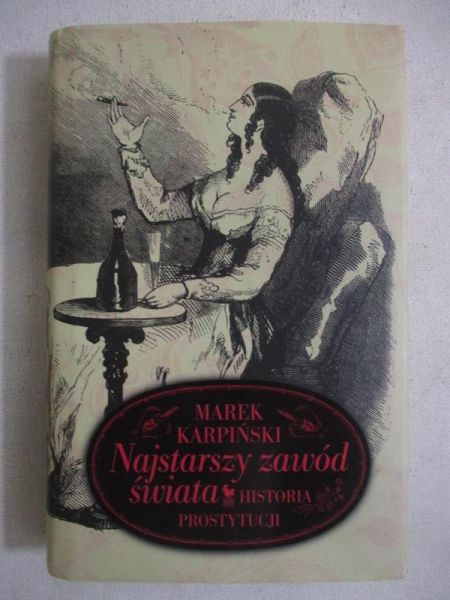 Karpiński Marek - Najstarszy zawód świata. Historia Prostytucji