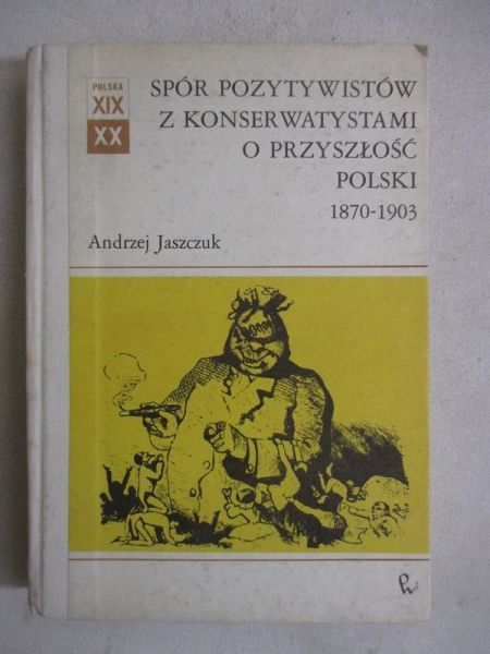Spór pozytywistów z konserwatystami o przyszłość Polski 1870-1903