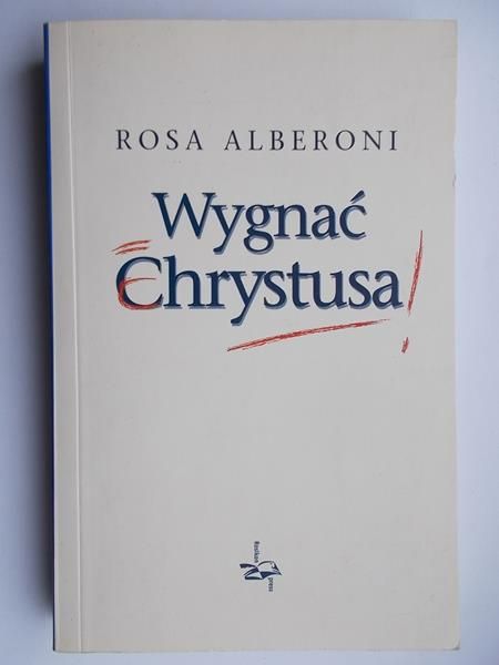 Rosa Alberoni - Wygnać Chrystusa