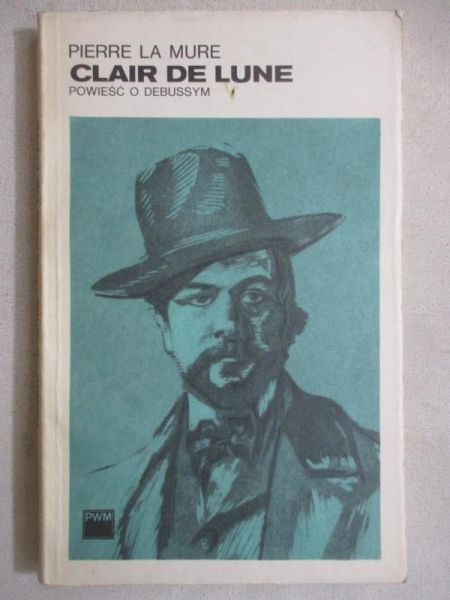 la   - Clair de Lune. Powieść o Debussym, tom I