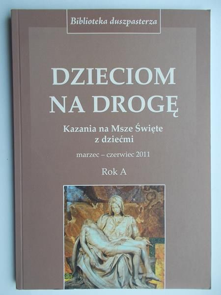 Dzieciom na drogę. Kazania na Msze Święte z dziećmi