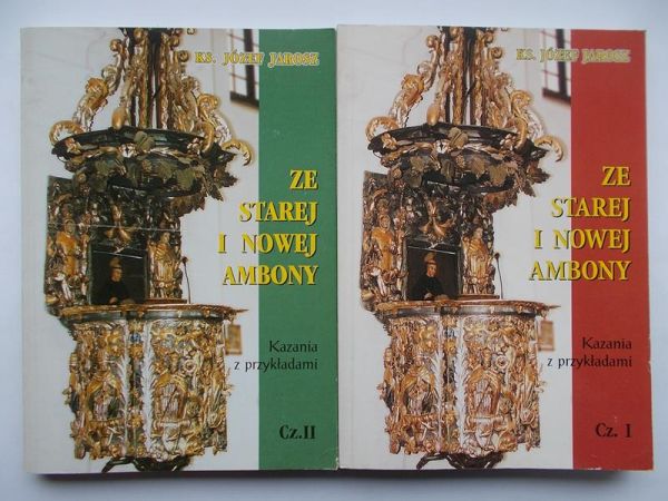 Ze starej i nowej ambony: kazania z przykładami, cz. I-II
