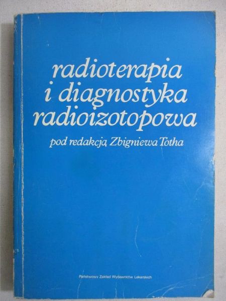 Toth Zbigniew - Radioterapia i diagnostyka radioizotopowa