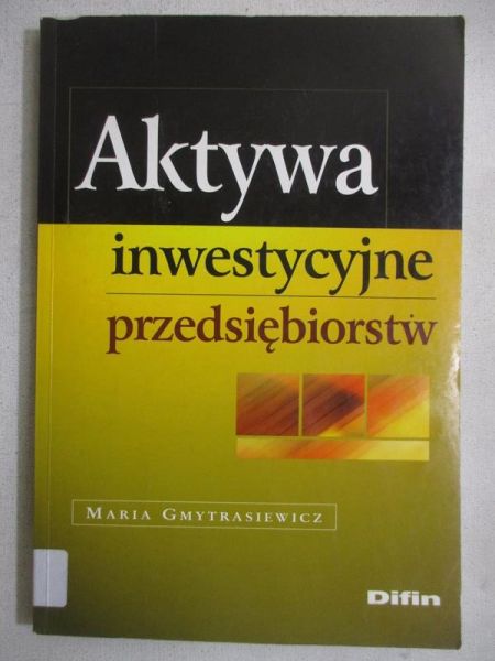 Gmytrasiewicz Maria - Aktywa inwestycyjne przedsiębiorstw