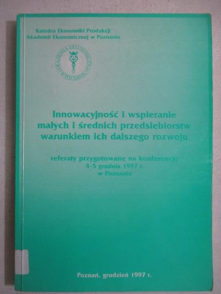 Bittnerowa Ewa - Innowacyjność i wspieranie małych i średnich przedsiębiorstw warunkiem ich dalszego rozwoju