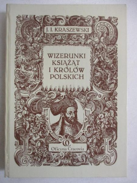 Kraszewski J. I. - Wizerunki Książąt i Królów Polskich, Reprint z 1888 r.